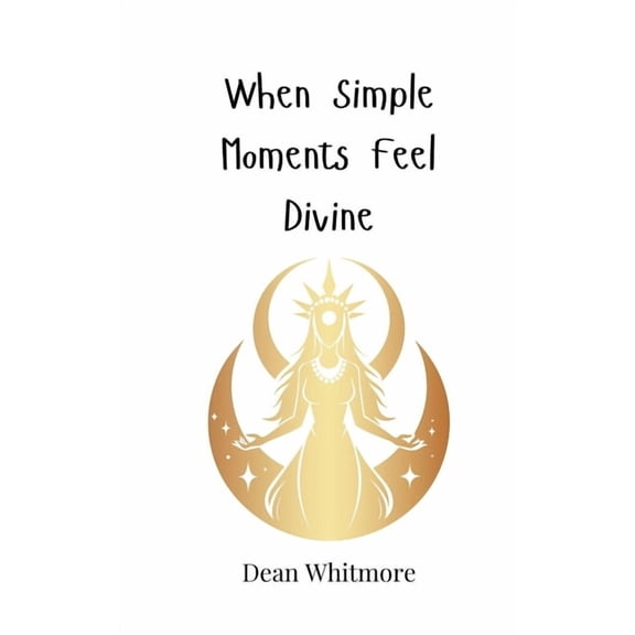 When Simple Moments Feel Divine, (Paperback)