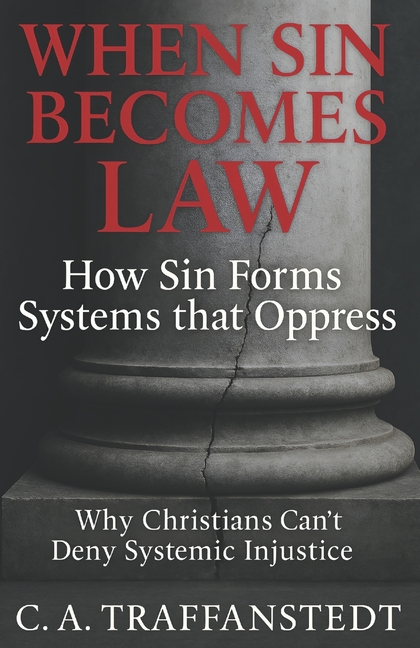 When Sin Becomes Law: How Sin Forms Systems that Oppress: Why Christians Can't Deny Systemic Injustice, (Paperback)