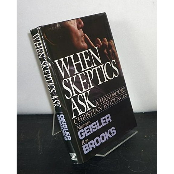 Pre-Owned When Skeptics Ask: A Handbook on Christian Evidences (Hardcover) 0896937666 9780896937666