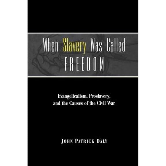 Pre-Owned When Slavery Was Called Freedom: Evangelicalism, Proslavery, and the Causes of the Civil War (Paperback) 0813190932 9780813190938