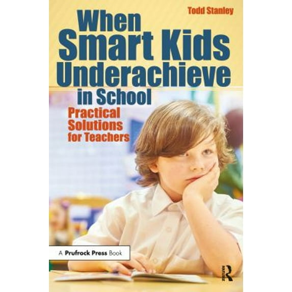Pre-Owned When Smart Kids Underachieve in School: Practical Solutions for Teachers (Paperback) 1618217038 9781618217035