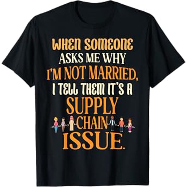 When Someone Asks Why I'm Not Married a Supply Chain Issue TShirt