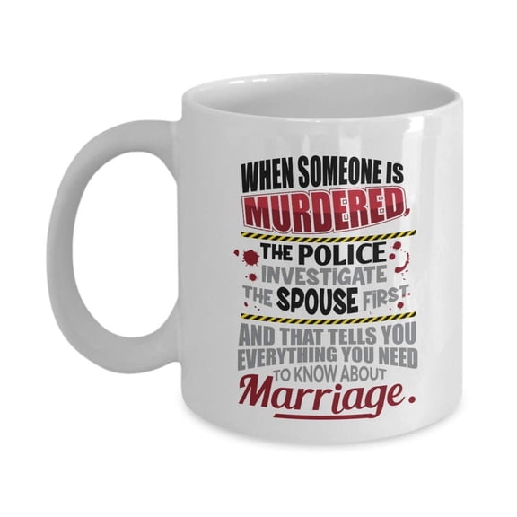 When Someone Is Murdered Funny Marriage Quotes Coffee & Tea Gift Mug, Table Ornament, Home Dcor, Engagement Party Decorations, Favors & Wedding Gifts For Engaged Men & Women Or Couple And Newly Weds