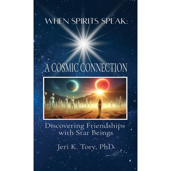 When Spirits Speak: A Cosmic Connection: Discovering Friendships with Star Beings, (Hardcover)