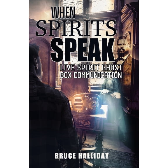 When Spirits Speak: Live Spirit Ghost Box Communication (Paperback)