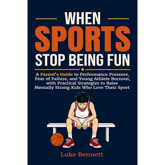 Mentally Strong Young Athletes When Sports Stop Being Fun: A Parent's Guide to Performance Pressure, Fear of Failure, and Young Athlete Burnout, with P, Book 1, (Paperback)
