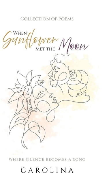 When Sunflower Met The Moon: Where silence becomes a song, (Hardcover)