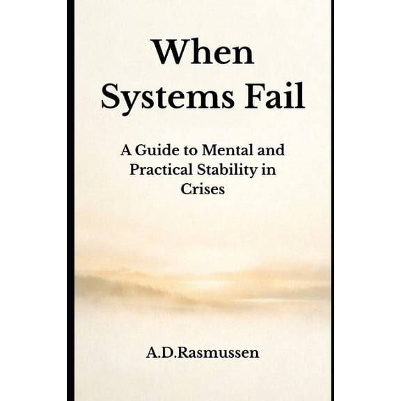 When Systems Fail: A Guide to Mental and Practical Stability in Crises, (Paperback)