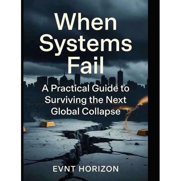 When Systems Fail: A Practical Guide to Surviving the Next Global Collapse, (Paperback)