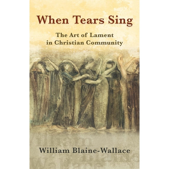 When Tears Sing: The Art of Lament in Christian Community (Paperback)