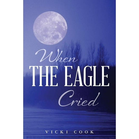 When The Eagle Cried Paperback 0692507485 9780692507483 Vicki Cook