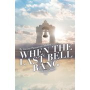 When The Last Bell Rang A Story of Tragedy, Struggle, Faith, Love and most of all Hope Paperback