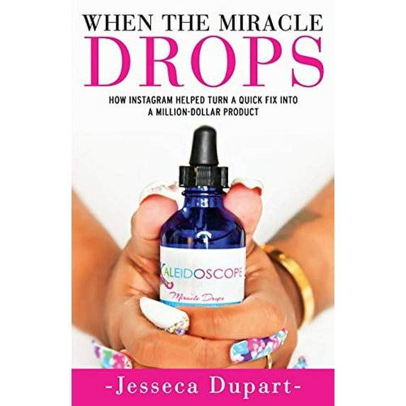 Pre-Owned When The Miracle Drops: How Instagram Helped Turn A Quick Fix Into A Million-Dollar Product (Paperback) 1999024001 9781999024000