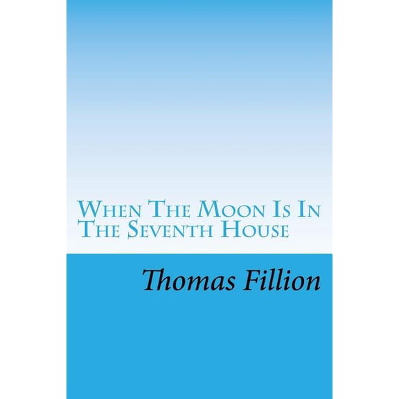 When The Moon Is In The Seventh House: Sex and Violence in Southern Literature Paperback 1514852764 9781514852767 Thomas M. Fillion