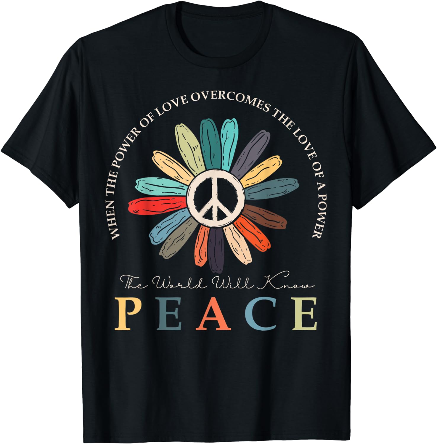 When The Power Of Love Overcomes The Love Of Power Flowers T-Shirt ...