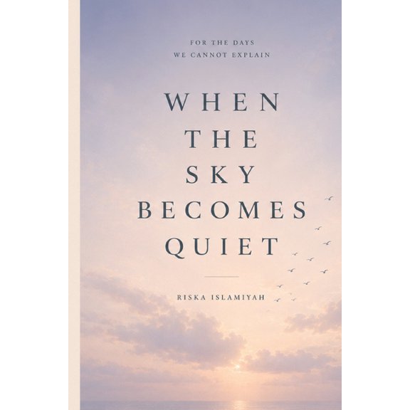 When The Sky Becomes Quiet: For the Days We Cannot Explain, (Paperback)