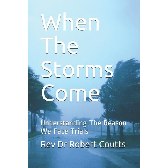 When The Storms Come : Understanding The Reason We Face Trials (Paperback)