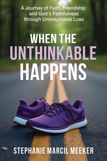 When The Unthinkable Happens: A Journey of Faith, Friendship and God's Faithfulness through Unimaginable Loss, (Paperback)
