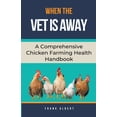 thumbnail image 1 of When The Vet Is Away: A Comprehensive Chicken Farming Handbook, (Paperback), 1 of 1