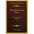 thumbnail image 1 of When The Yule Log Burns : A Christmas Story (1916) (Paperback), 1 of 1