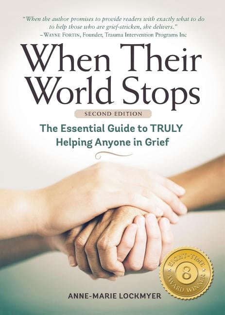 When Their World Stops: The Essential Guide to Truly Helping Anyone in ...