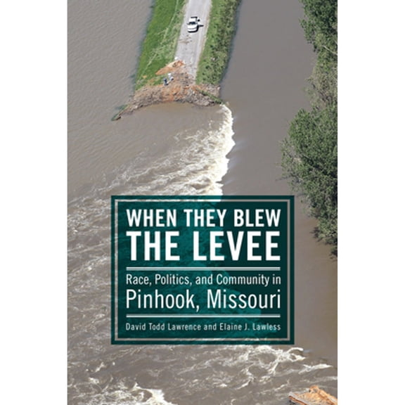 Pre-Owned When They Blew the Levee: Race, Politics, and Community in Pinhook, Missouri (Paperback) 1496818156 9781496818157