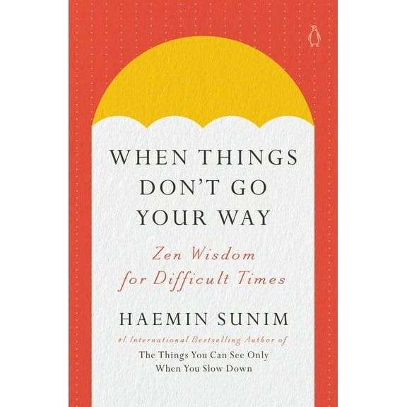 When Things Don't Go Your Way: Zen Wisdom for Difficult Times, (Hardcover)