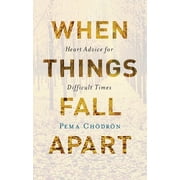 When Things Fall Apart Heart Advice for Difficult Times, Hardcover