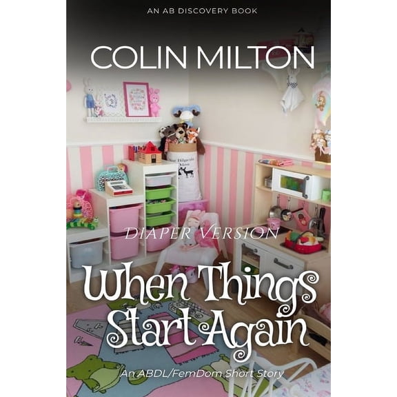 When Things Start Again (Diaper Version): An ABDL story, (Paperback)