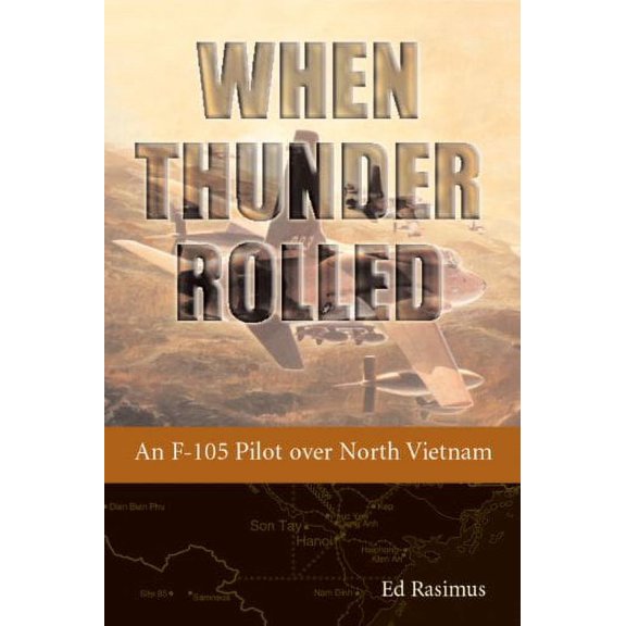 When Thunder Rolled: An F-105 Pilot over North Vietnam