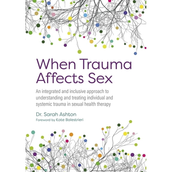 When Trauma Affects Sex: An Integrated and Inclusive Approach to Understanding and Treating Individual and Systemic Trau, (Paperback)