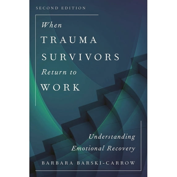 When Trauma Survivors Return to Work: Understanding Emotional Recovery, (Paperback)