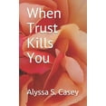 thumbnail image 1 of When Trust Kills You (Paperback), 1 of 1