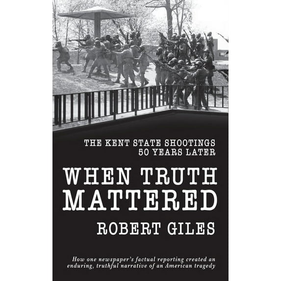 When Truth Mattered: The Kent State Shootings 50 Years Later, (Hardcover)