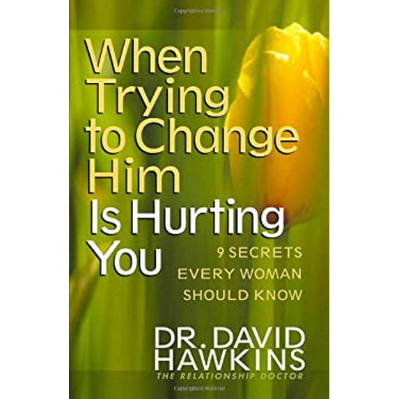 Pre-Owned When Trying to Change Him Is Hurting You: Nine Secrets Every Woman Should Know (Paperback) 0736916989 9780736916981