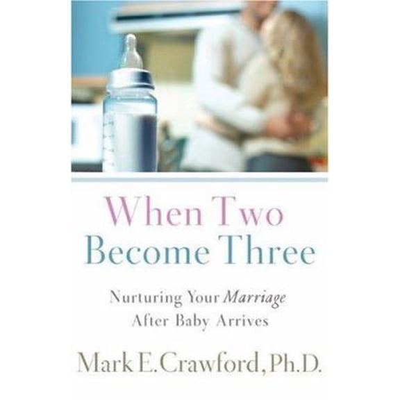 Pre-Owned When Two Become Three: Nurturing Your Marriage After Baby Arrives Paperback