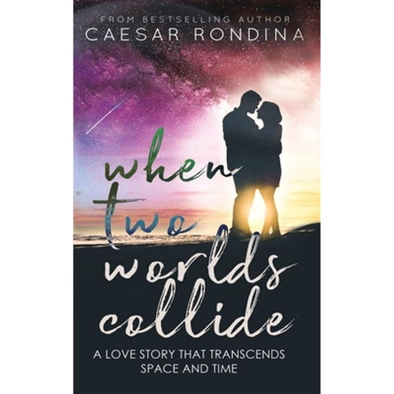 When Two Worlds Collide: A Love Story That Transcends Space and Time (Hardcover)