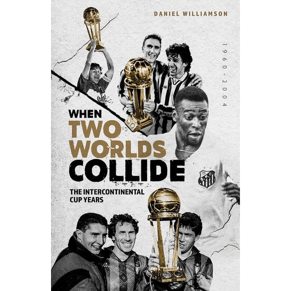 When Two Worlds Collide : The Intercontinental Cup Years (Hardcover)