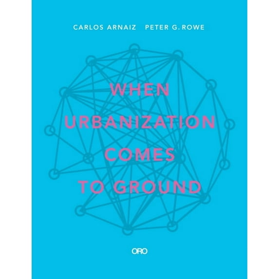 When Urbanization Comes to Ground: Caza + Subra (Paperback)
