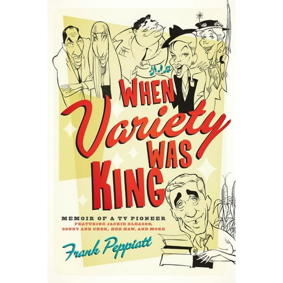 When Variety Was King : Memoir of a TV Pioneer: Featuring Jackie Gleason, Sonny and Cher, Hee Haw, and More (Paperback)