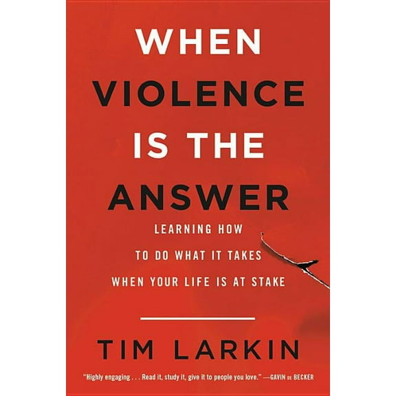 When Violence Is the Answer: Learning How to Do What It Takes When Your Life Is at Stake, (Paperback)