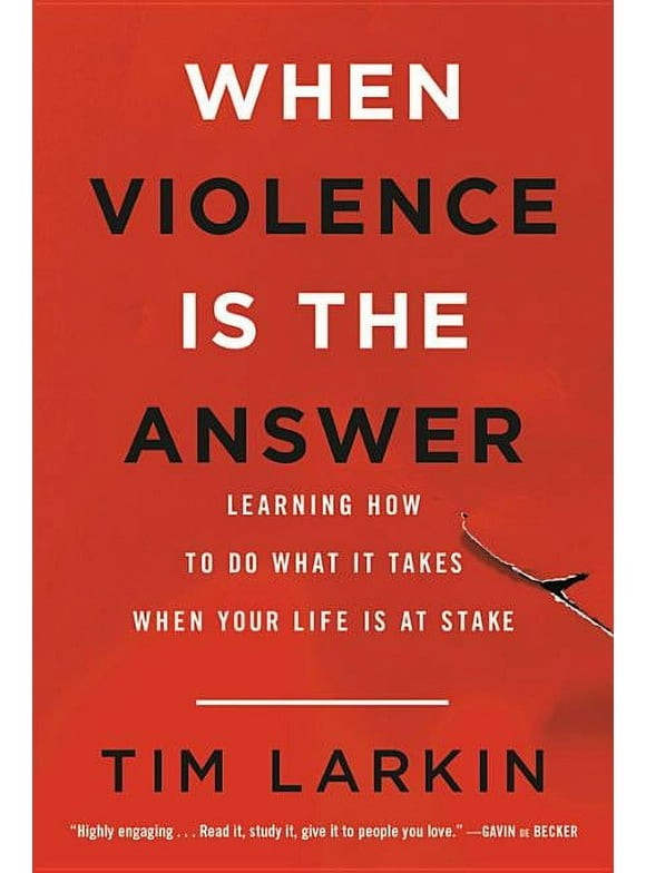When Violence Is the Answer : Learning How to Do What It Takes When Your Life Is at Stake (Paperback)