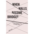 thumbnail image 1 of When Walls Become Bridges: A Journey of Discovery to Heal and Conquer Hatred, (Paperback), 1 of 1
