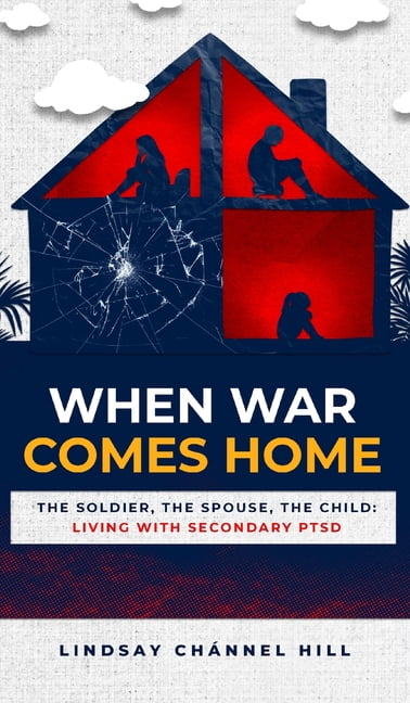 When War Comes Home-The Soldier, the Spouse, and the Child: Living with Secondary PTSD, (Hardcover)