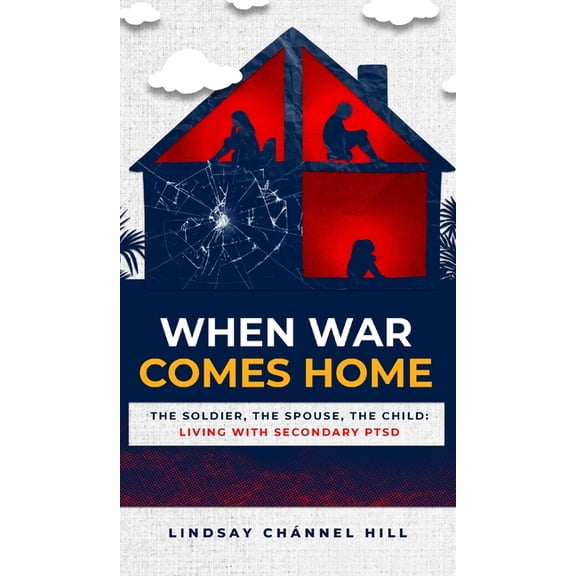 When War Comes Home-The Soldier, the Spouse, and the Child: Living with Secondary PTSD, (Hardcover)