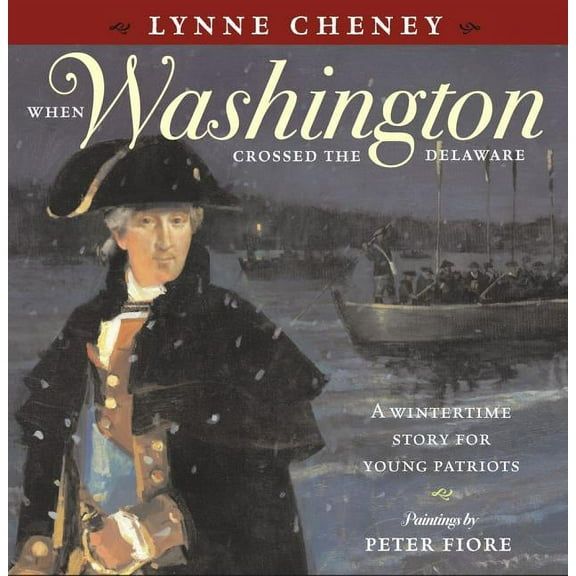 When Washington Crossed the Delaware: A Wintertime Story for Young Patriots, (Hardcover)