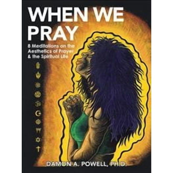 When We Pray: 8 Meditations on the Aesthetics of Prayer & the Spiritual Life (Paperback)