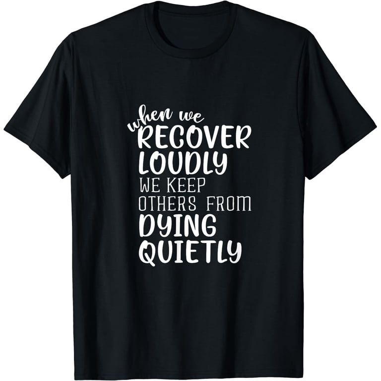 When We Recover Loudly Sobriety Sober Addiction Recovery T-Shirt