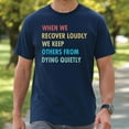 thumbnail image 1 of When We Recover Loudly We Keep Others From Dying Quietly T-Shirt – Inspirational Mental Health Awareness Tee, 1 of 5