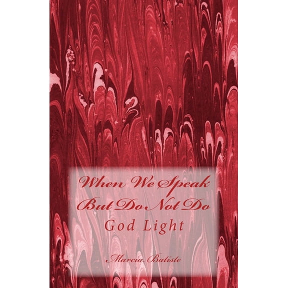 When We Speak But Do Not Do: God Light, (Paperback)